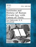 Institutes and History of Roman Private Law with Catena of Texts.