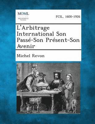 Michel Revon - L'Arbitrage International Son Passe-Son Present-Son Avenir, Häftad. Tillgänglighet: Lägg i varukorg