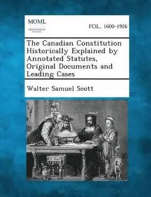Walter Samuel Scott - Canadian Constitution Historically Explained by Annotated Statutes, Original Documents and Leading Cases, Häftad. Tillgänglighet: Lägg i varukorg