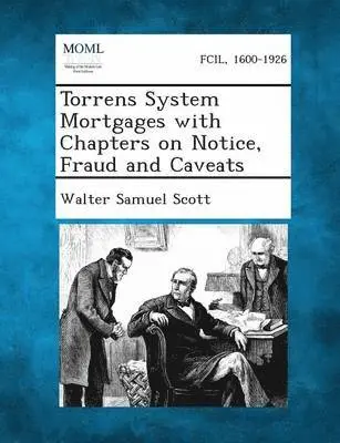 Walter Samuel Scott - Torrens System Mortgages with Chapters on Notice, Fraud and Caveats, Häftad. Tillgänglighet: Lägg i varukorg