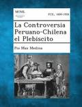 La Controversia Peruano-Chilena El Plebiscito