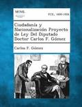 Ciudadania y Nacionalizacion Proyecto de Ley del Diputado Doctor Carlos F. Gomez