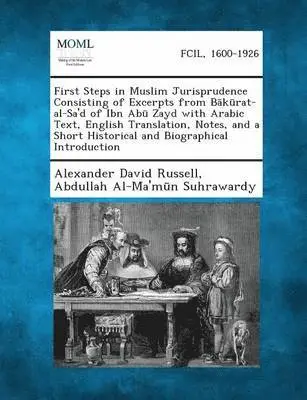 Alexander David Russell, Abdullah Al-Ma'm N Suhrawardy - First Steps in Muslim Jurisprudence Consisting of Excerpts from B K Rat-Al-Sa'd of Ibn AB Zayd with Arabic Text, English Translation, Notes, and a Sho, Häftad. Tillgänglighet: Lägg i varukorg
