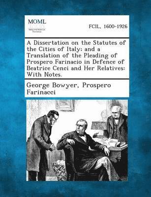 George Bowyer, Prospero Farinacci - Dissertation on the Statutes of the Cities of Italy; And a Translation of the Pleading of Prospero Farinacio in Defence of Beatrice Cenci and Her, Häftad. Tillgänglighet: Lägg i varukorg