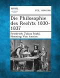 Die Philosophie Des Rechts 1830-1837