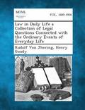 Law in Daily Life a Collection of Legal Questions Connected with the Ordinary Events of Everyday Life