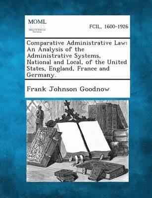Frank Johnson Goodnow - Comparative Administrative Law, Häftad. Tillgänglighet: Lägg i varukorg