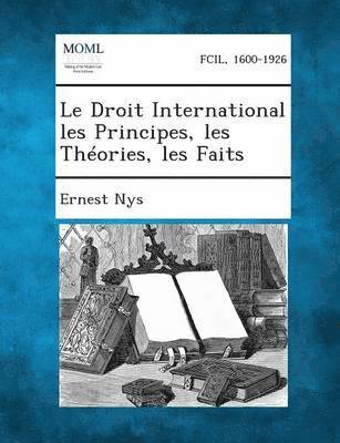 Ernest Nys - Droit International Les Principes, Les Theories, Les Faits, Häftad