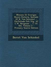 e-Bok Minnen Ur Sveriges Nyare Historia, Samlade AF B. Von Schinkel ... Forfattade Och Utg. AF C.W. Bergman ... 1. 10. del, Volume 2   Primary Source Editio