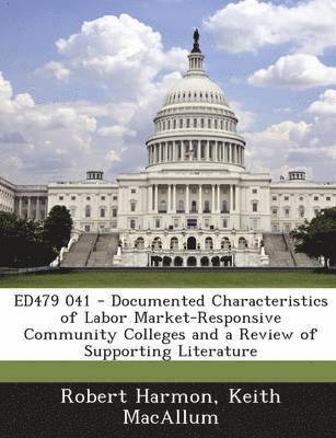 Robert Harmon, Keith Macallum - Ed479 041 - Documented Characteristics of Labor Market-Responsive Community Colleges and a Review of Supporting Literature, Häftad