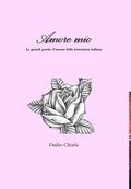 Amore mio - Le grandi poesie d'amore della letteratura italiana