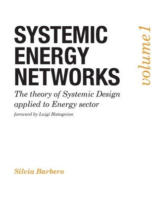 Silvia Barbero - Systemic Energy Networks, Vol. 1. The Theory of Systemic Design Applied to Energy Sector, Häftad. Tillgänglighet: Lägg i varukorg