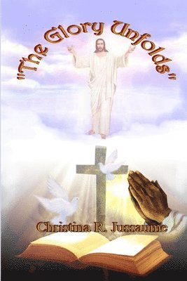 Christina R Jussaume - Glory Unfolds, Häftad