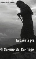 Alberto De La Madrid - España a pie. Mi camino de Santiago, Inbunden