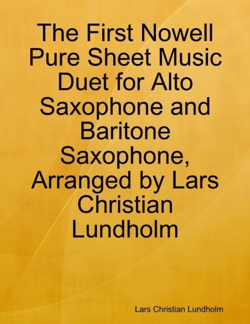 Lars Christian Lundholm - First Nowell Pure Sheet Music Duet for Alto Saxophone and Baritone Saxophone, Arranged by Lars Christian Lundholm, E-bok