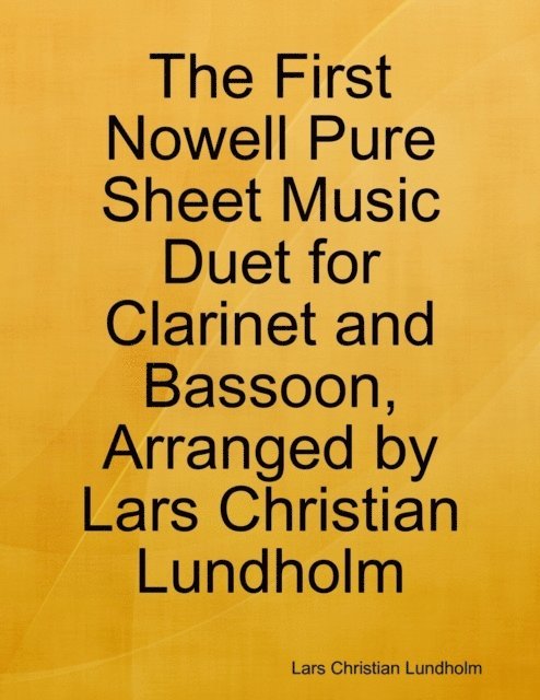 Lars Christian Lundholm - First Nowell Pure Sheet Music Duet for Clarinet and Bassoon, Arranged by Lars Christian Lundholm, E-bok
