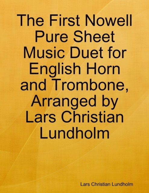 Lars Christian Lundholm - First Nowell Pure Sheet Music Duet for English Horn and Trombone, Arranged by Lars Christian Lundholm, E-bok
