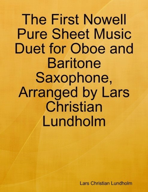 Lars Christian Lundholm - First Nowell Pure Sheet Music Duet for Oboe and Baritone Saxophone, Arranged by Lars Christian Lundholm, E-bok