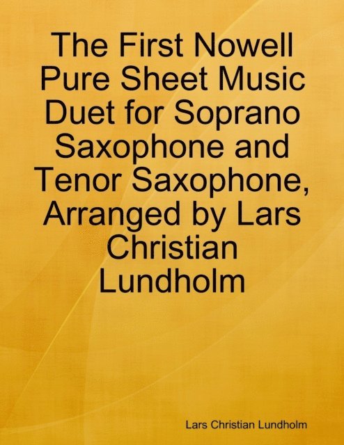 Lars Christian Lundholm - First Nowell Pure Sheet Music Duet for Soprano Saxophone and Tenor Saxophone, Arranged by Lars Christian Lundholm, E-bok