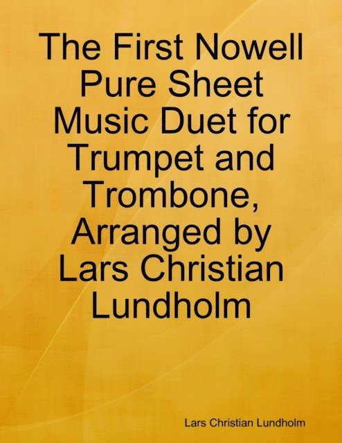 Lars Christian Lundholm - First Nowell Pure Sheet Music Duet for Trumpet and Trombone, Arranged by Lars Christian Lundholm, E-bok
