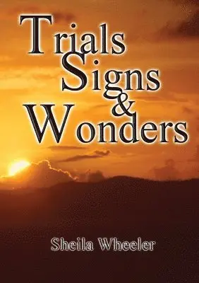 Sheila Wheeler - Trials, Signs & Wonders, Häftad. Tillgänglighet: Lägg i varukorg