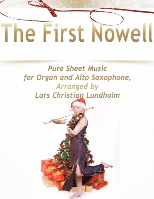 Lars Christian Lundholm - First Nowell Pure Sheet Music for Organ and Alto Saxophone, Arranged by Lars Christian Lundholm, E-bok