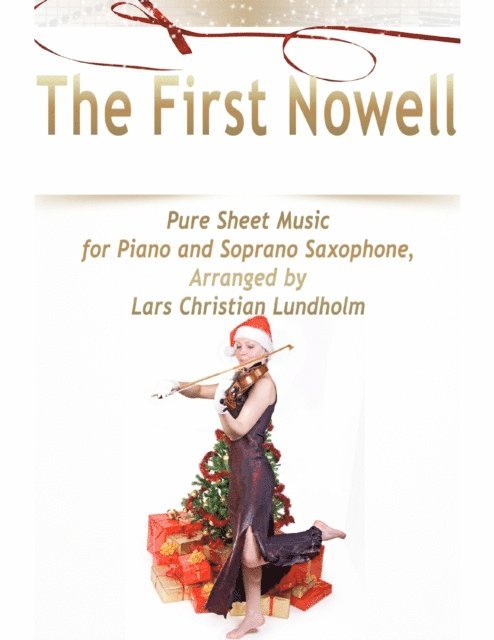 Lars Christian Lundholm - First Nowell Pure Sheet Music for Piano and Soprano Saxophone, Arranged by Lars Christian Lundholm, E-bok