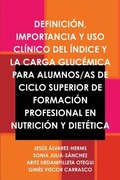 Definicion, Importancia Y USO Clinico Del Indice Y La Carga Glucemica Para Alumnos/as De Ciclo Superior De Formacion Profesional En Nutricion Y Dietetica