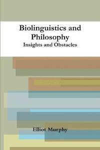 Biolinguistics and Philosophy: Insights and Obstacles