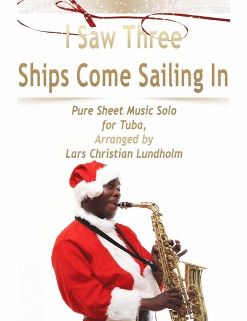 Lars Christian Lundholm - I Saw Three Ships Come Sailing In Pure Sheet Music Solo for Tuba, Arranged by Lars Christian Lundholm, E-bok