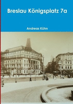Andreas Kuhn - Breslau Konigsplatz 7a, Häftad