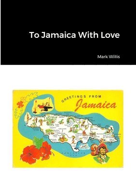 Mark Willis - To Jamaica With Love, Häftad