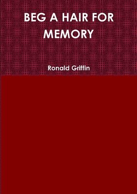 Ronald Griffin - Beg A Hair for Memory, Häftad. Tillgänglighet: Lägg i varukorg