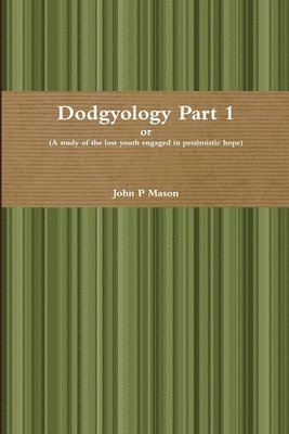 John P Mason - Dodgyology or (A Study of the Lost Youth Engaged in Pessimistic Hope), Häftad