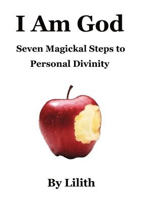 Lilith - I Am God - Seven Magickal Steps to Personal Divinity, Häftad