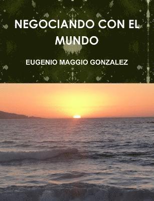 Eugenio Maggio Gonzalez, EUGENIO MAGGIO GONZALEZ - Negociando Con El Mundo, Häftad