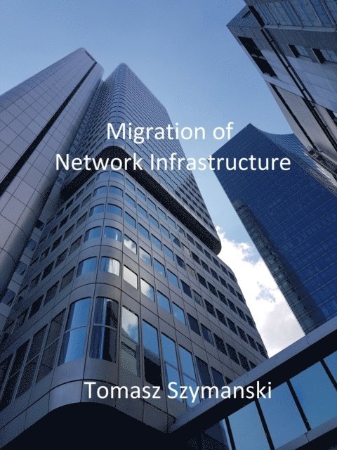 Tomasz Szymanski - Migration of Network Infrastructure, E-bok