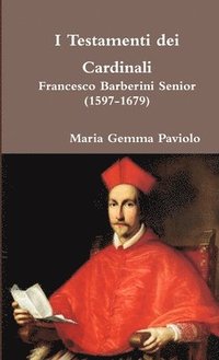 I Testamenti Dei Cardinali - Francesco Barberini Senior (1597-1679)