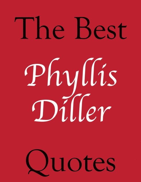 James Alexander - Best Phyllis Diller Quotes, E-bok
