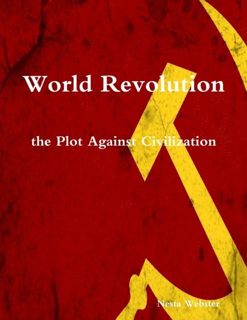Nesta Webster - World Revolution the Plot Against Civilization, E-bok