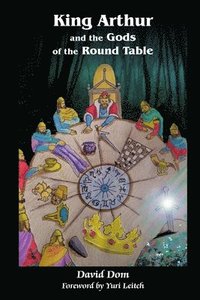 King Arthur and the Gods of the Round Table
