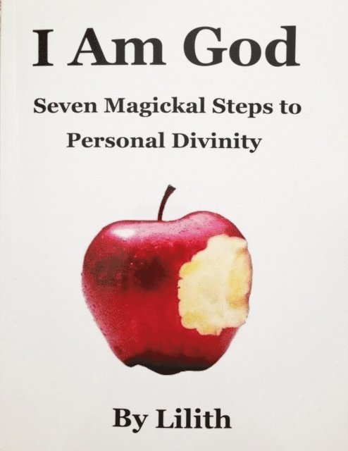 Lilith - I Am God - Seven Magickal Steps to Personal Divinity, E-bok