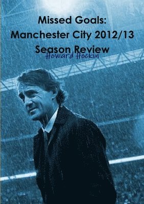 Howard Hockin - Missed Goals: Manchester City 2012/13 Season Review, Häftad