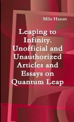 Mila Hasan - Leaping to Infinity. Unofficial and Unauthorized Articles and Essays on Quantum Leap, Häftad. Tillgänglighet: Lägg i varukorg