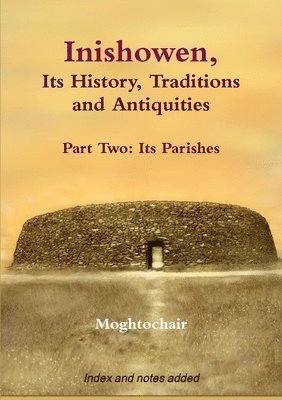 Moghtochair - Inishowen, Its History, Traditions and Antiquities - Part Two: Its Parishes, Häftad