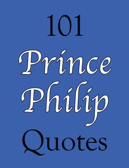 James Alexander - 101 Prince Philip Quotes, E-bok