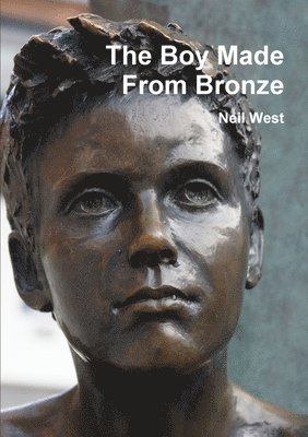 Neil West - Boy Made From Bronze, Häftad