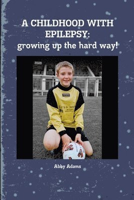 Abby Adams - CHILDHOOD WITH EPILEPSY: Growing Up the Hard Way!, Häftad. Tillgänglighet: Lägg i varukorg