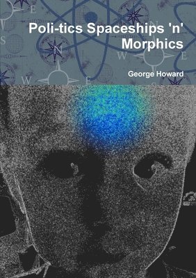 George Howard - Poli-Tics Spaceships 'n' Morphics, Häftad