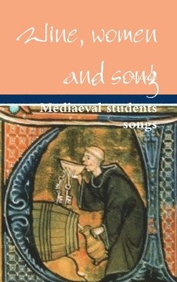 Students - Wine, women and song, Mediaeval students songs, Inbunden